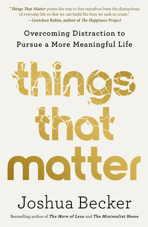 Things That Matter by Joshua Becker: 9780593193990 |  PenguinRandomHouse.com: Books