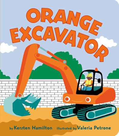 Orange Excavator by Kersten Hamilton; Illustrated by Valeria Petrone
