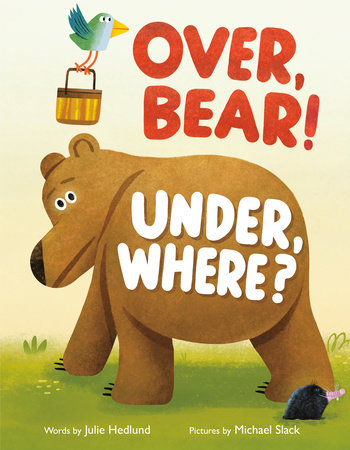 Over, Bear! Under, Where? by Julie Hedlund