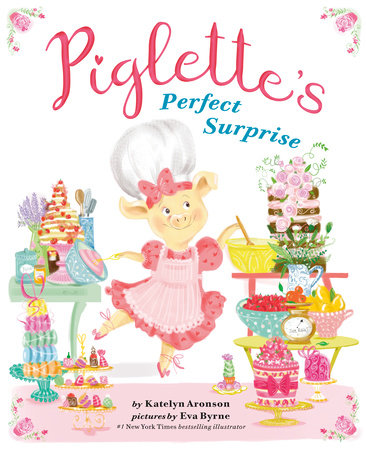 The cover of PIGLETTE'S PERFECT SURPRISE by Katelyn Aronson. Adorably illustrated in pastel tones, a feminine piglet is pictured amidst baking supplies and pastries. Click on the image to pre-order the book from the publisher.