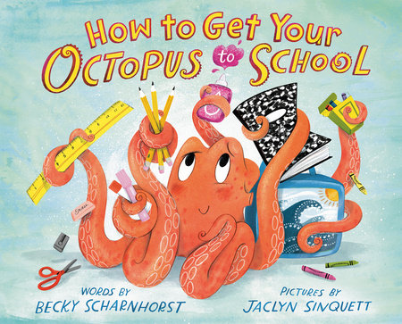 How to Get Your Octopus to School by Becky Scharnhorst