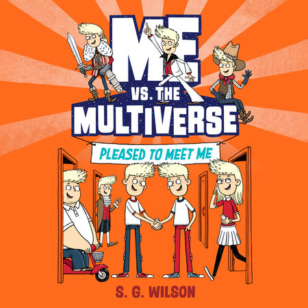 Me vs. the Multiverse: Pleased to Meet Me by S. G. Wilson
