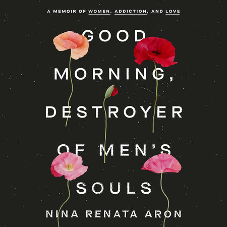 Good Morning Destroyer Of Men S Souls By Nina Renata Aron Penguinrandomhouse Com Books