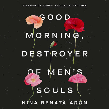 Good Morning, Destroyer of Men's Souls by Nina Renata Aron