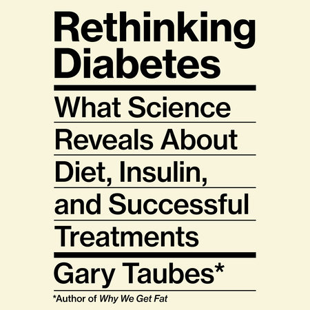 Rethinking Diabetes by Gary Taubes