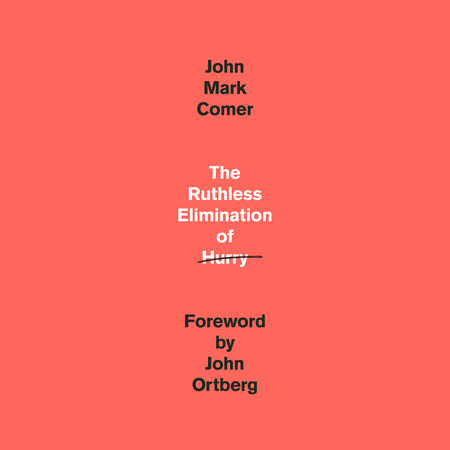 The Ruthless Elimination of Hurry by John Mark Comer