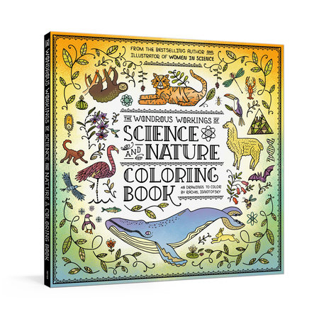 The Wondrous Workings of Science and Nature Coloring Book by Rachel Ignotofsky