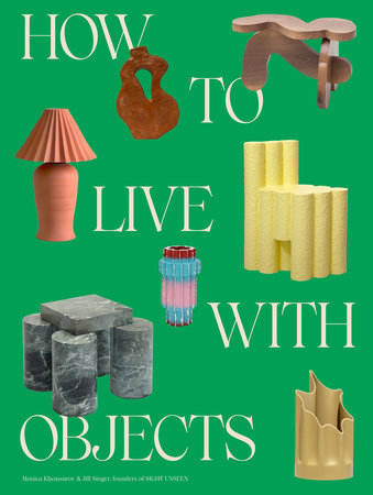 How to Live with Objects by Monica Khemsurov and Jill Singer