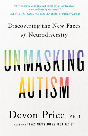 Unmasking Autism by Devon Price, PhD