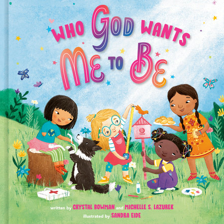 Who God Wants Me to Be by Crystal Bowman and Michelle S. Lazurek
