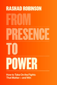 From Presence to Power by Rashad Robinson