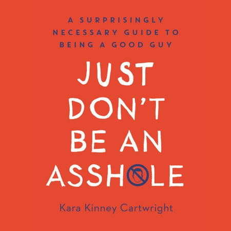 Just Don't Be an Asshole by Kara Kinney Cartwright