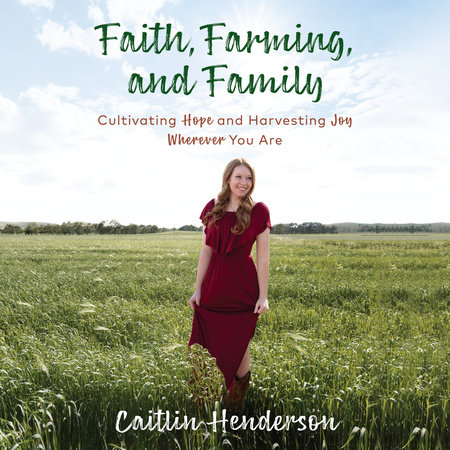 Faith, Farming, and Family by Caitlin Henderson