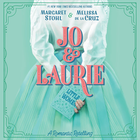 Jo & Laurie by Margaret Stohl and Melissa de la Cruz