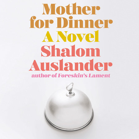 Mother for Dinner by Shalom Auslander