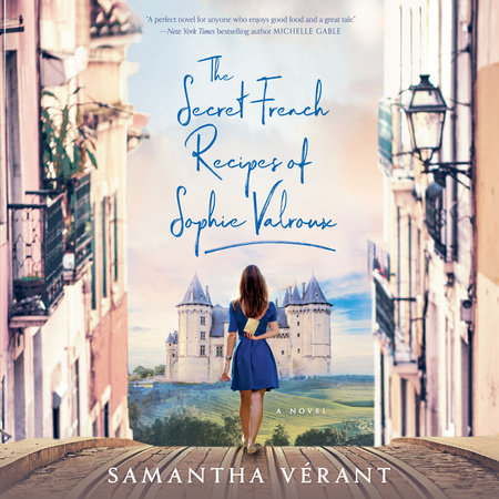 The Secret French Recipes of Sophie Valroux by Samantha Vérant