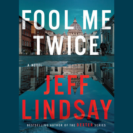 Fool Me Twice By Jeff Lindsay Penguinrandomhouse Com Books