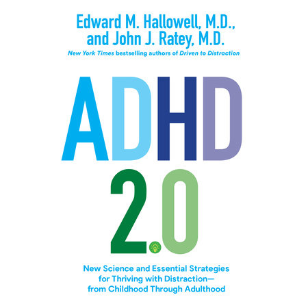 ADHD 2.0 by Edward M. Hallowell, M.D. and John J. Ratey, M.D.