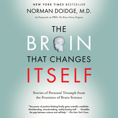 The Brain That Changes Itself by Norman Doidge, M.D.