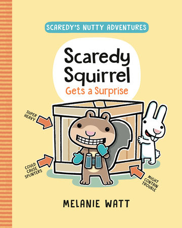Scaredy Squirrel Gets a Surprise by Melanie Watt