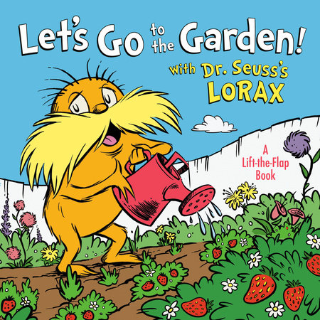 Let's Go to the Garden! With Dr. Seuss's Lorax by Todd Tarpley