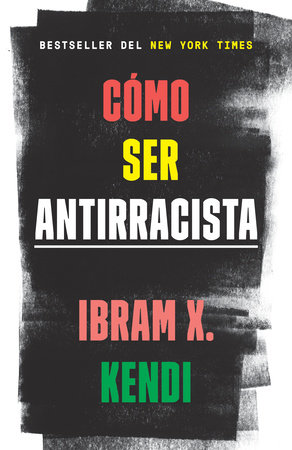 Cómo ser antirracista by Ibram X. Kendi