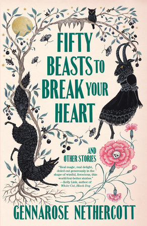 Fifty Beasts to Break Your Heart by GennaRose Nethercott