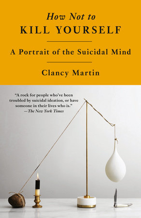 How Not to Kill Yourself by Clancy Martin