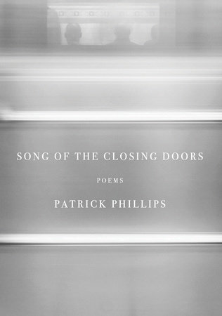 Song of the Closing Doors by Patrick Phillips