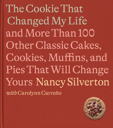 The Cookie That Changed My Life by Nancy Silverton and Carolynn Carreno