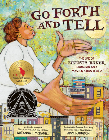 Go Forth and Tell: The Life of Augusta Baker, Librarian and Master Storyteller by Breanna J. McDaniel