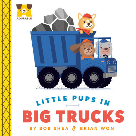 Adurable: Little Pups in Big Trucks by Bob Shea