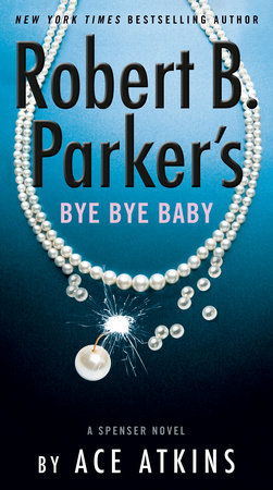 Robert B. Parker's Bye Bye Baby by Ace Atkins