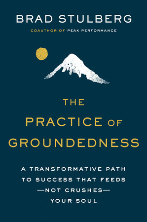 The Practice of Groundedness by Brad Stulberg