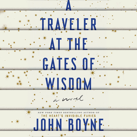 A Traveler at the Gates of Wisdom by John Boyne