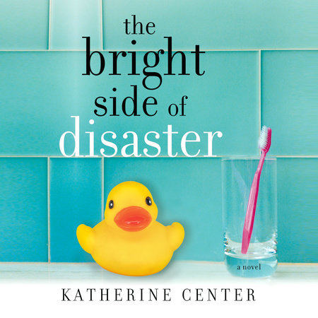 The Bright Side of Disaster by Katherine Center