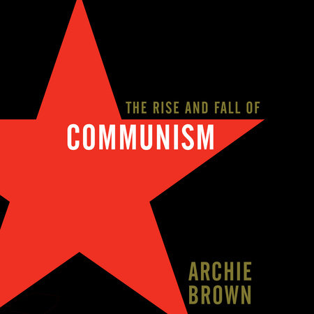 The Rise and Fall of Communism by Archie Brown