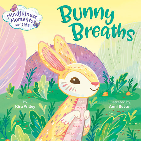 Mindfulness Moments for Kids: Bunny Breaths by Kira Willey