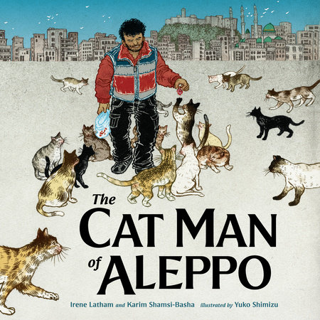 The Cat Man of Aleppo by Karim Shamsi-Basha and Irene Latham