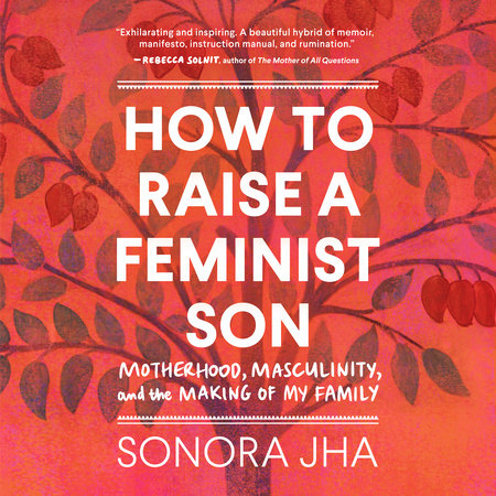 How to Raise a Feminist Son by Sonora Jha