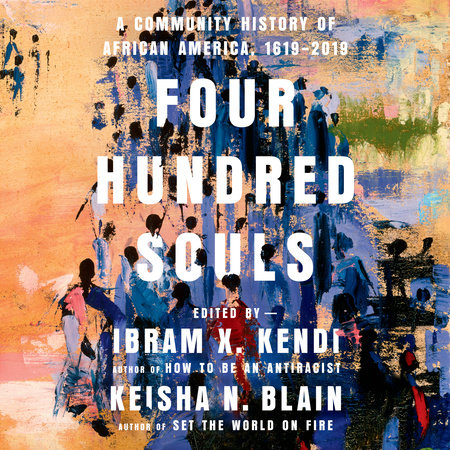 Four Hundred Souls by Ibram X. Kendi and Keisha N. Blain
