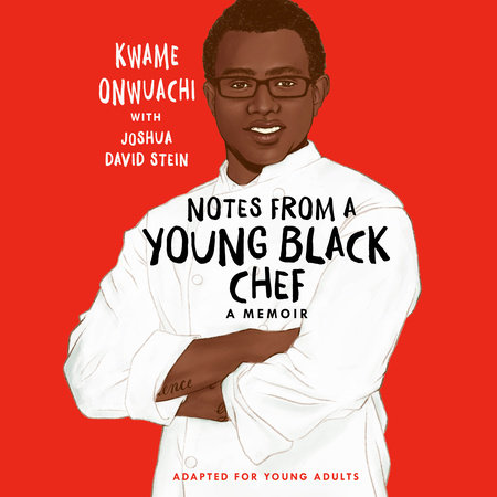 Notes from a Young Black Chef (Adapted for Young Adults) by Kwame Onwuachi and Joshua David Stein