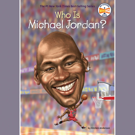 Who Is Michael Jordan? by Kirsten Anderson and Who HQ