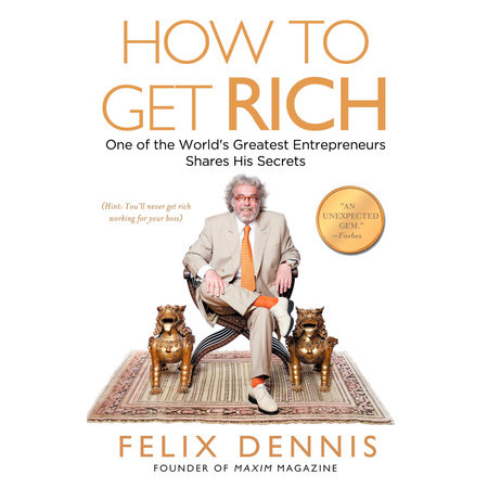 How to Get Rich by Felix Dennis: 9781591842712