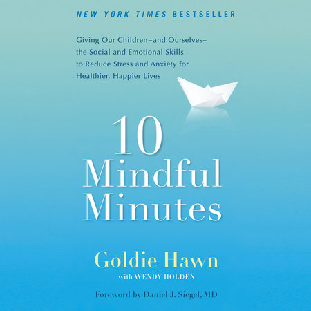 10 Mindful Minutes by Goldie Hawn and Wendy Holden