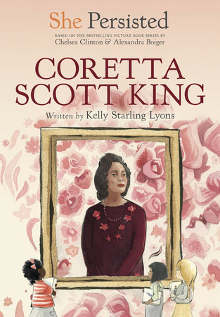 She Persisted: Coretta Scott King by Kelly Starling Lyons and Chelsea Clinton