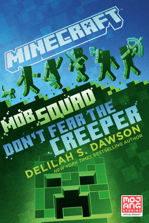 Minecraft: Mob Squad: Don't Fear the Creeper by Delilah S. Dawson