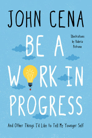 Be A Work In Progress By John Cena Penguinrandomhouse Com Books