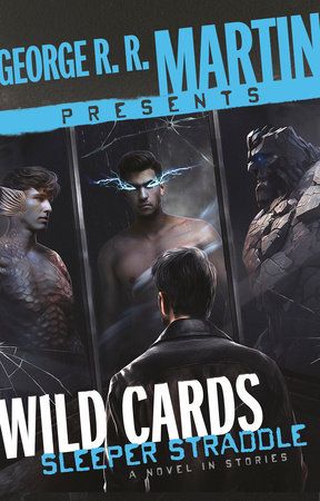 George R. R. Martin Presents Wild Cards: Sleeper Straddle by Christopher Rowe, Carrie Vaughn, Cherie Priest, William F. Wu, Walter Jon Williams, Stephen Leigh, Mary Anne Mohanraj and Max Gladstone