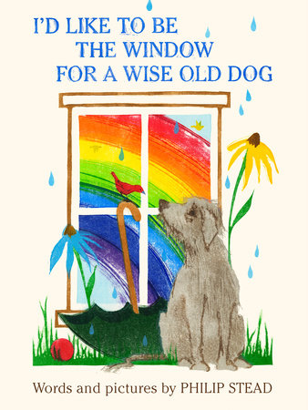 I'd Like to Be the Window for a Wise Old Dog by Philip C. Stead